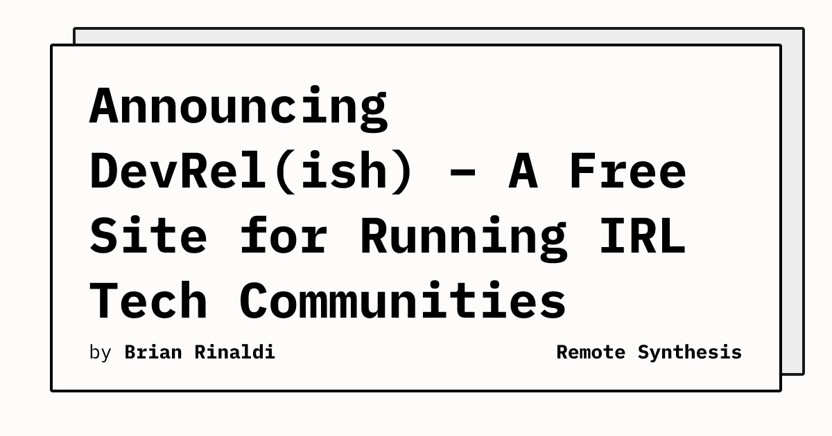 Announcing DevRel(ish) – A Free Site for Running IRL Tech Communities | Remote Synthesis
